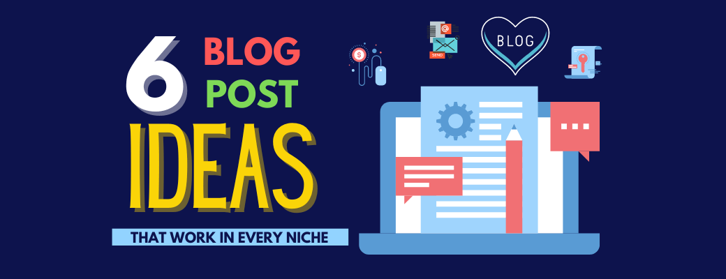 6-blog-post-ideas-that-work-in-any-niche