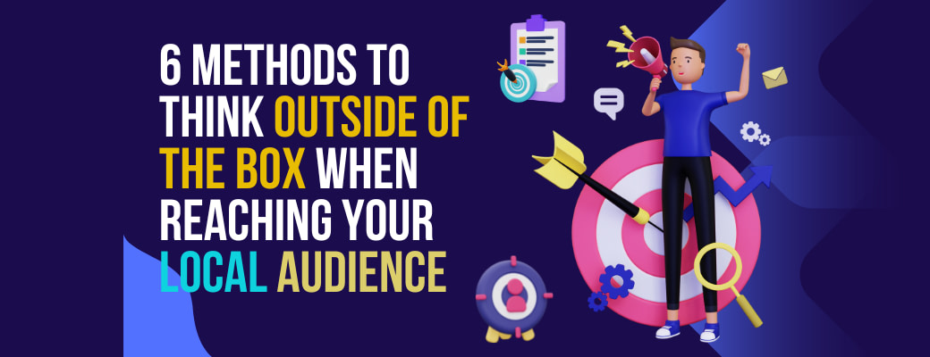 6-methods-to-think-outside-of-the-box-when-reaching-your-local-audience