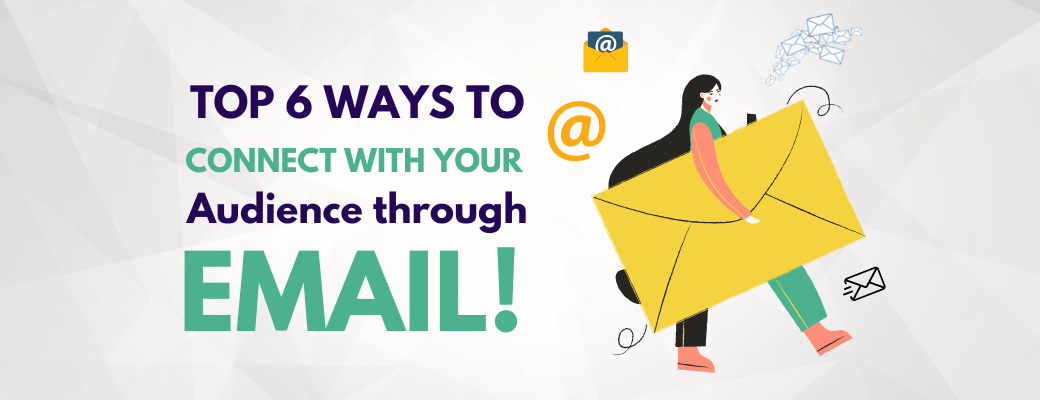 top-6-ways-to-connect-with-your-audience-through-email