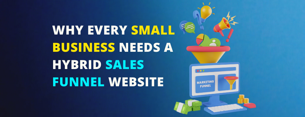 why-every-small-business-needs-a-hybrid-sales-funnel-website