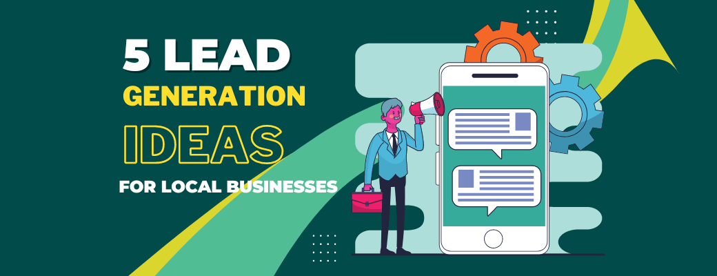 5-lead-generation-ideas-for-local-businesses