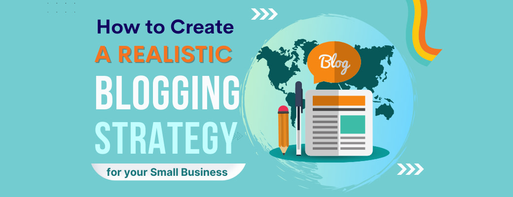 how-to-create-a-realistic-blogging-strategy-for-your-small-business