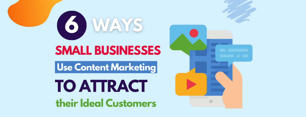 6-ways-small-businesses-use-content-marketing-to-attract-their-ideal-customers