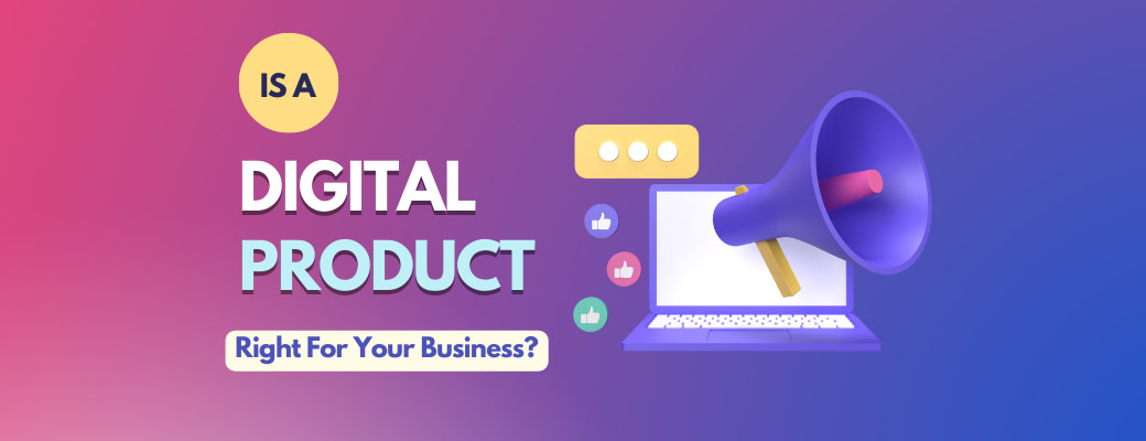 is-a-digital-product-right-for-your-business