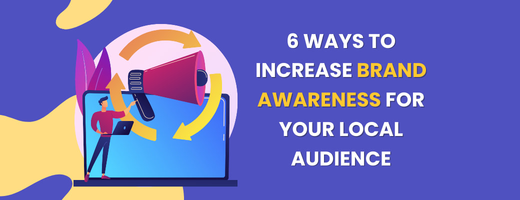 6-ways-to-increase-brand-awareness-for-your-local-audience