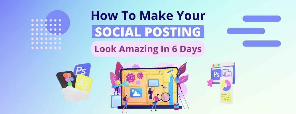 how-to-make-your-social-posting-look-amazing-in-6-days