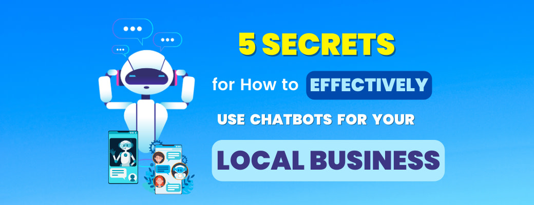 5-secrets-for-how-to-effectively-use-chatbots-for-your-local-business