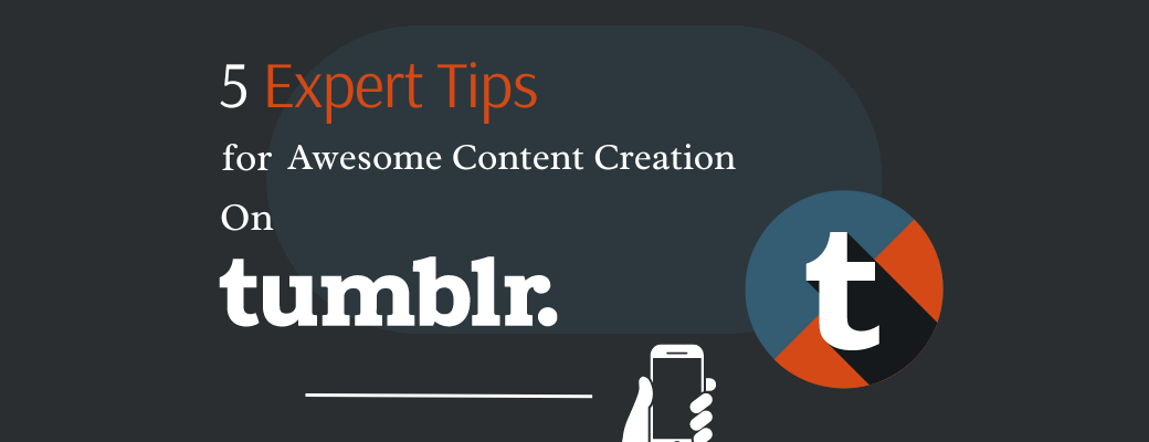 5-expert-tips-for-awesome-content-creation-on-tumblr