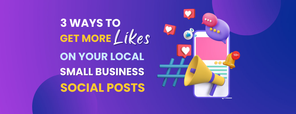 3-ways-to-get-more-likes-on-your-local-small-business-social-posts