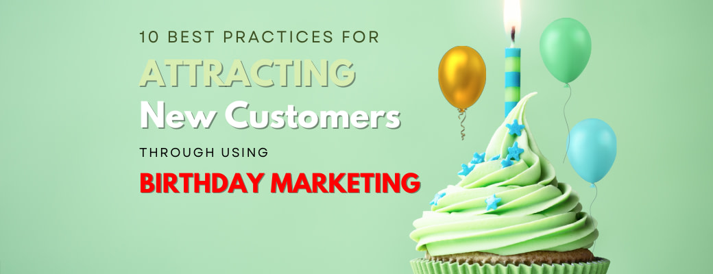 10-best-practices-for-attracting-new-customers-through-using-birthday-marketing