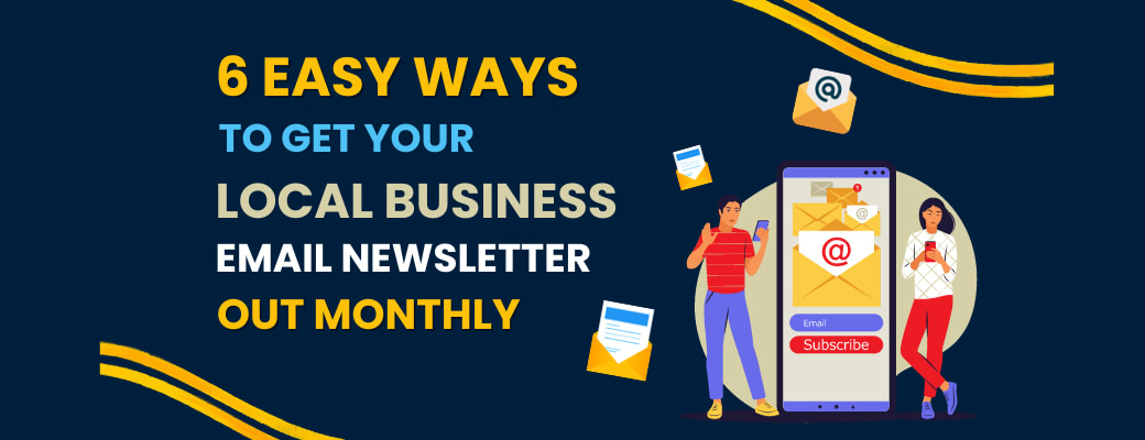 6-easy-ways-to-get-your-local-business-email-newsletter-out-monthly