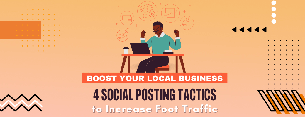 boost-your-local-business-4-social-posting-tactics-to-increase-foot-traffic