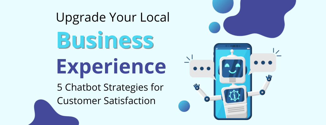 upgrade-your-local-business-experience-5-chatbot-strategies-for-customer-satisfaction