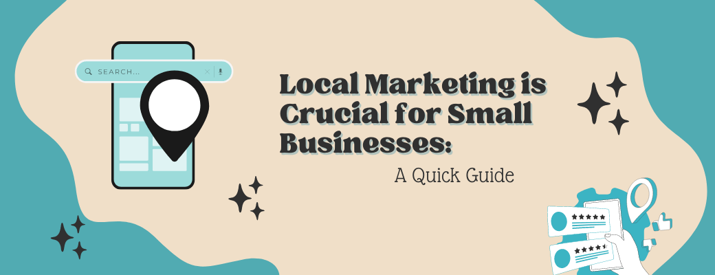local-marketing-is-crucial-for-small-businesses-a-quick-guide