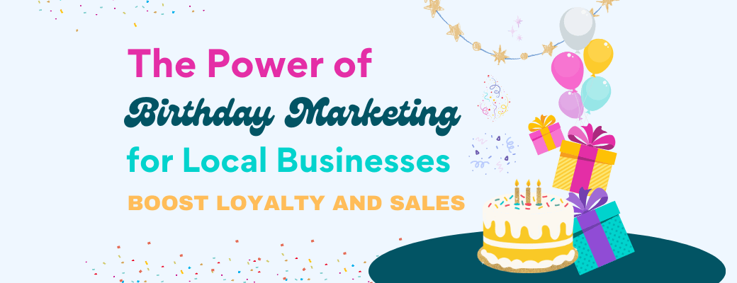 the-power-of-birthday-marketing-for-local-businesses-boost-loyalty-and-sales