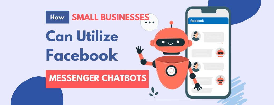 how-small-businesses-can-utilize-facebook-messenger-chatbots