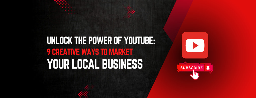 unlock-the-power-of-youtube-9-creative-ways-to-market-your-local-business