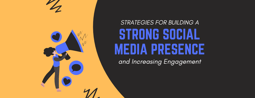 strategies-for-building-a-strong-social-media-presence-and-increasing-engagement