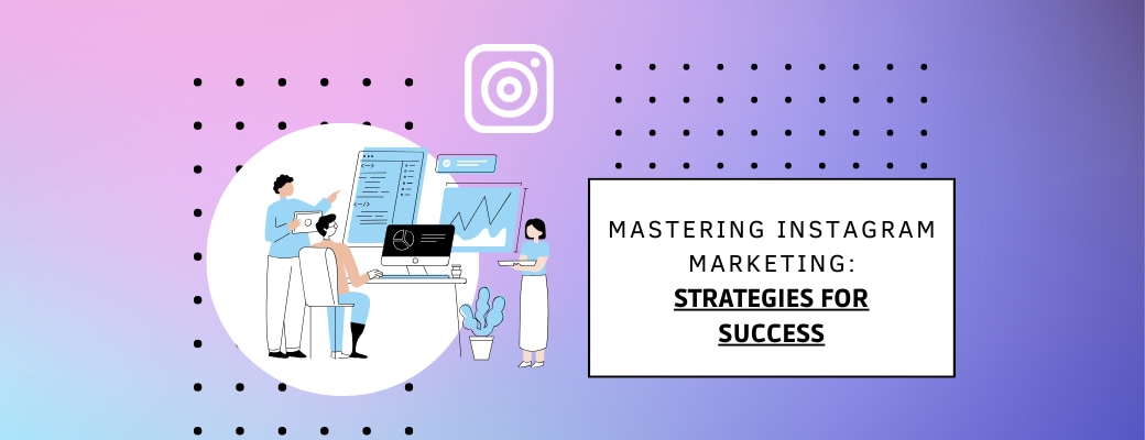 mastering-instagram-marketing-strategies-for-success