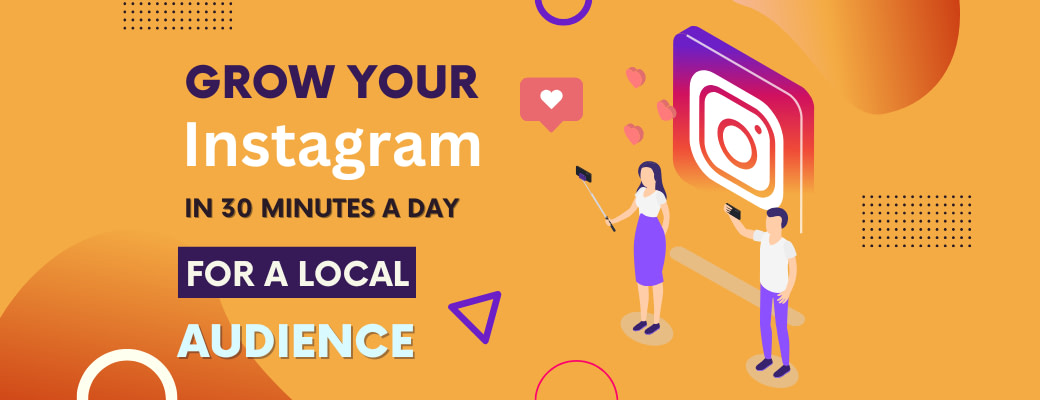 grow-your-instagram-in-30-minutes-a-day-for-a-local-audience