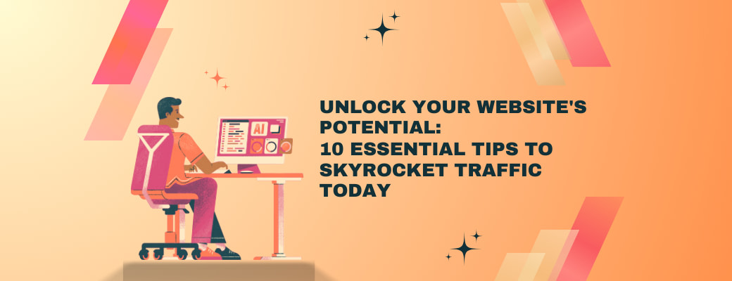 unlock-your-websites-potential-10-essential-tips-to-skyrocket-traffic-today