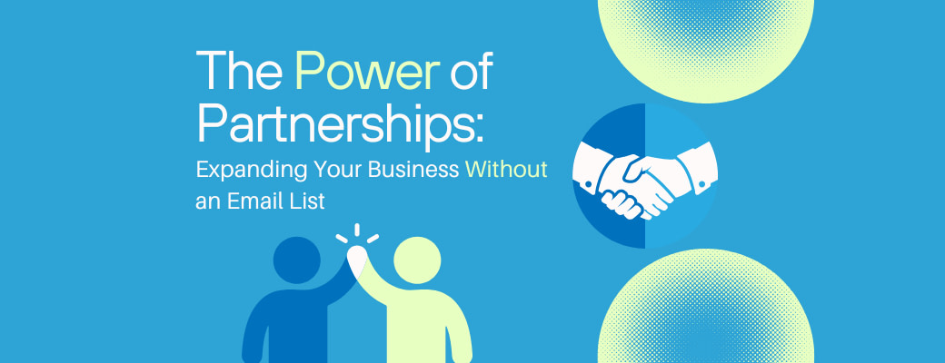 the-power-of-partnership-marketing-expanding-your-business-without-an-email-list