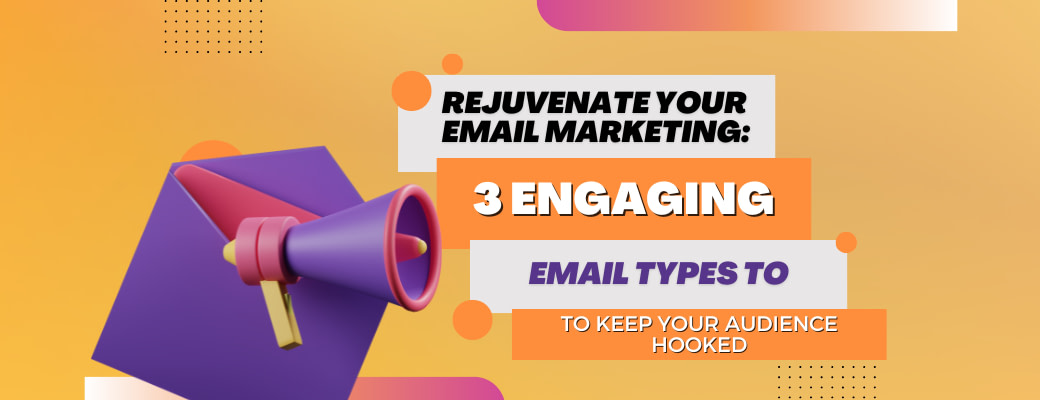 rejuvenate-your-email-marketing-3-engaging-email-types-to-keep-your-audience-hooked