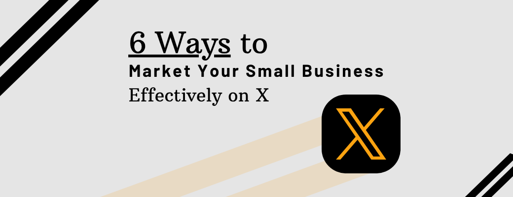 6-ways-to-market-your-small-business-effectively-on-x
