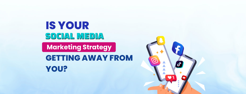 is-your-social-media-marketing-strategy-getting-away-from-you